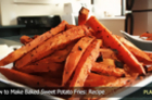 How to Make Baked Sweet Potato Fries: Recipe