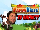 FarmVille TV SHOW??