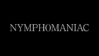 Nymphomaniac Official Trailer
