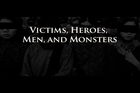 Victims, Heroes, Men, and Monsters