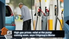 High gas prices: relief at the pump coming soon, says Citigroup's Morse